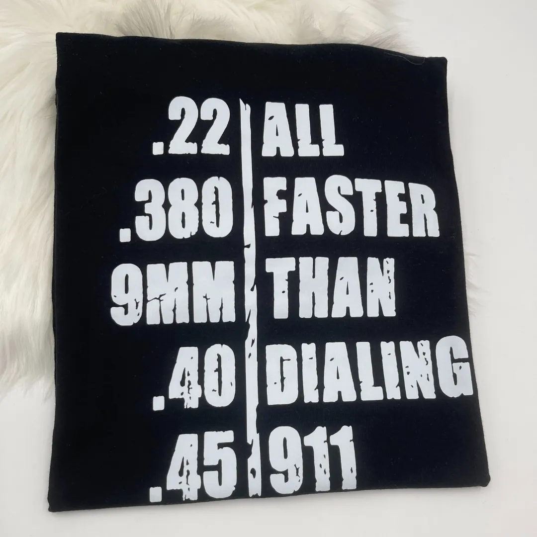 22. .380 .9mm .40 .45 All Faster Than Calling 911- Patriotic Tee