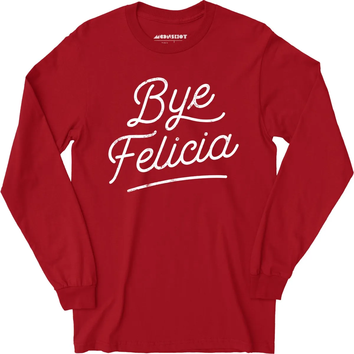 Bye Felicia - Long Sleeve T-Shirt