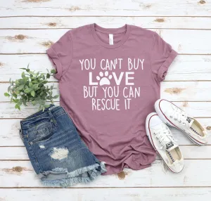 You Can't Buy Love But You Can Rescue It - Pet Lover T Shirt - Dog Mom - Cute Paw Shirt